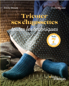 Livre Tricoter ses chaussettes, toutes les techniques - Emilie Drouin, Elodie Morand